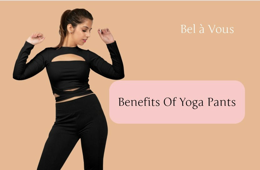 Benefits Of Yoga Pants - Why Are They Best For Exercise
